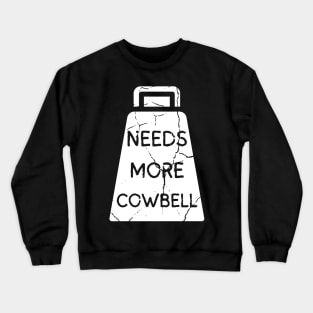 Needs More Cowbell Crewneck Sweatshirt